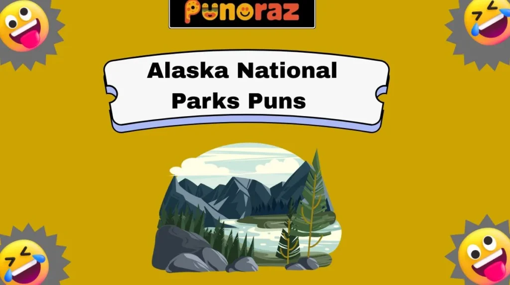 Alaska National Parks Puns