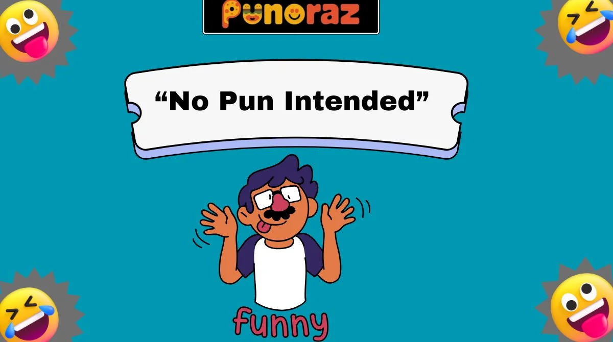“No Pun Intended”